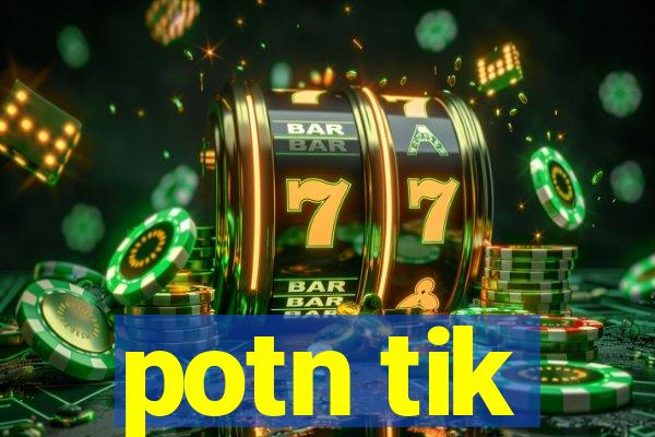 potn tik